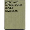 Profit from Mobile Social Media Revolution door Laura Maya