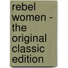 Rebel Women - the Original Classic Edition by Evelyn Sharp