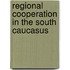 Regional Cooperation in the South Caucasus