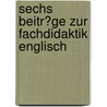 Sechs Beitr�Ge Zur Fachdidaktik Englisch by Helmut Reisener