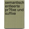 Semantisch Entleerte Pr�Fixe Und Suffixe door Heike Mieth