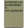 Sicherheit Von Kundendaten in Crm-Systemen by Lars Ehlert