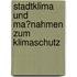 Stadtklima Und Ma�Nahmen Zum Klimaschutz