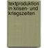 Textproduktion in Krisen- Und Kriegszeiten