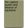 The Captive Queen and Eleanor of Aquitaine door Allison Weir