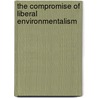 The Compromise of Liberal Environmentalism door Steven F. Bernstein