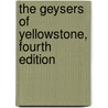 The Geysers of Yellowstone, Fourth Edition door T. Scott Bryan