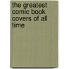 The Greatest Comic Book Covers of All Time door Brent Frankenhoff