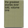 The Greatest Stories Ever Told, Volume One door Greg Laurie