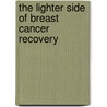 The Lighter Side of Breast Cancer Recovery door Tammy Inc. Miller