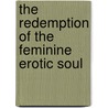 The Redemption of the Feminine Erotic Soul door Rachel Hillel