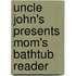 Uncle John's Presents Mom's Bathtub Reader