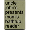 Uncle John's Presents Mom's Bathtub Reader door Sue Steiner