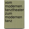 Vom Modernen Tanztheater Zum Modernen Tanz by stein manuela