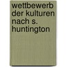 Wettbewerb Der Kulturen Nach S. Huntington door Florian Wanke