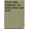 When Hate Happens, So Does Other Bad Stuff door Richard Dumont