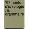 �l�ments D'id�ologie . Ii. Grammaire door Antoine Destutt de Tracy