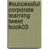 #Successful Corporate Learning Tweet Book03 door Vicki Halsey