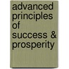 Advanced Principles of Success & Prosperity door Matthew M. Radmanesh Ph D