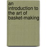 An Introduction to the Art of Basket-Making by Thomas Okey
