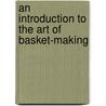 An Introduction to the Art of Basket-Making door Thomas Okey