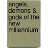 Angels, Demons & Gods of the New Millennium by Lon Milo DuQuette