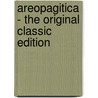 Areopagitica - the Original Classic Edition by Milton