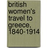 British Women's Travel to Greece, 1840-1914 door Churnjeet Mahn