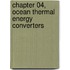 Chapter 04, Ocean Thermal Energy Converters