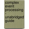 Complex Event Processing - Unabridged Guide door James Weber