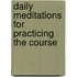 Daily Meditations for Practicing the Course