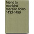 Friend to Mankind Marsilio Ficino 1433-1499