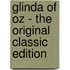 Glinda of Oz - the Original Classic Edition