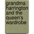 Grandma Harrington and the Queen's Wardrobe
