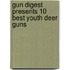 Gun Digest Presents 10 Best Youth Deer Guns