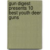 Gun Digest Presents 10 Best Youth Deer Guns door Jennifer Pearsall