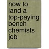 How to Land a Top-Paying Bench Chemists Job door Ashley Barrett