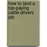 How to Land a Top-Paying Cattle Drivers Job door Fred LeBlanc