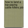 How to Land a Top-Paying Cattle Killers Job by Victor Sherman