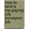 How to Land a Top-Paying City Surveyors Job by Ruby Garner