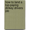 How to Land a Top-Paying Dinkey Drivers Job by William Stein