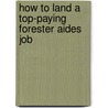 How to Land a Top-Paying Forester Aides Job door Judy Guzman