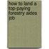 How to Land a Top-Paying Forestry Aides Job