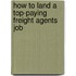 How to Land a Top-Paying Freight Agents Job