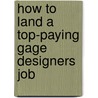 How to Land a Top-Paying Gage Designers Job door Alice Velasquez
