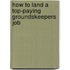 How to Land a Top-Paying Groundskeepers Job
