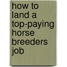 How to Land a Top-Paying Horse Breeders Job door Alice Griffith