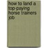 How to Land a Top-Paying Horse Trainers Job