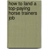 How to Land a Top-Paying Horse Trainers Job door Brenda Wheeler
