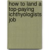 How to Land a Top-Paying Ichthyologists Job door Joseph Key